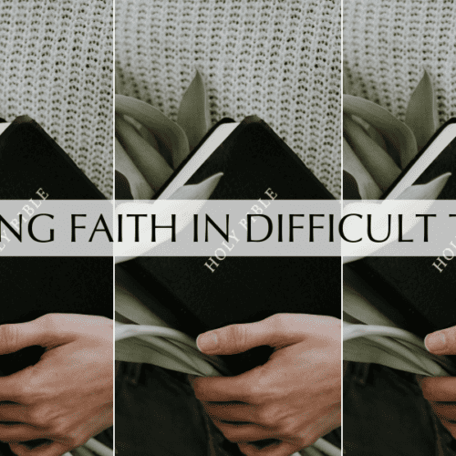 Having Faith in Difficult Times: 5 Ways to Strengthen Faith